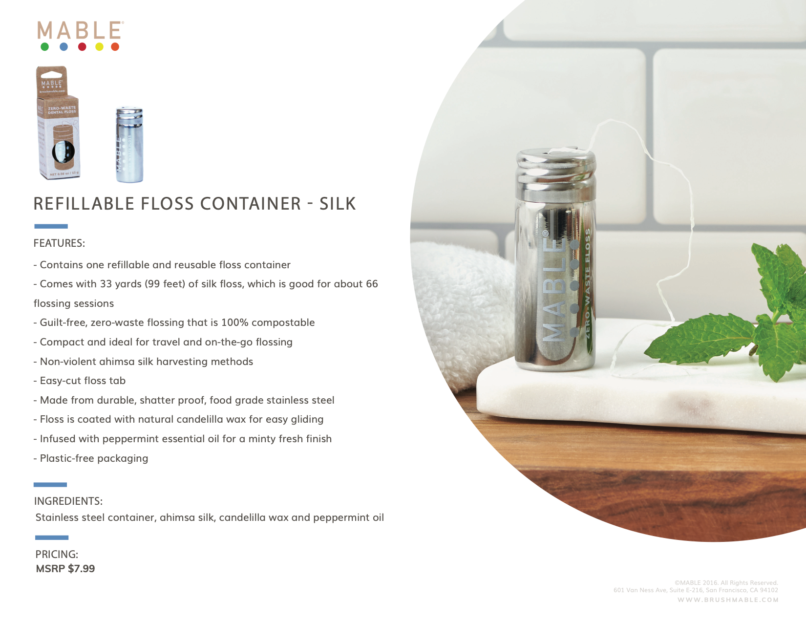 MABLE_Refillable_floss_container_Contains one refillable and reusable floss container
Comes with 33 yards (99 feet) of silk floss, which is good for about 66 flossing sessions
Guilt-free, zero-waste flossing that is 100% compostable
Compact and ideal for travel and on-the-go flossing
Non-violent ahimsa silk harvesting methods
Easy-cut floss tab
Made from durable, shatter-proof, food-grade stainless steel
Floss is coated with natural candelilla wax for easy gliding
Infused with peppermint essential oil for a