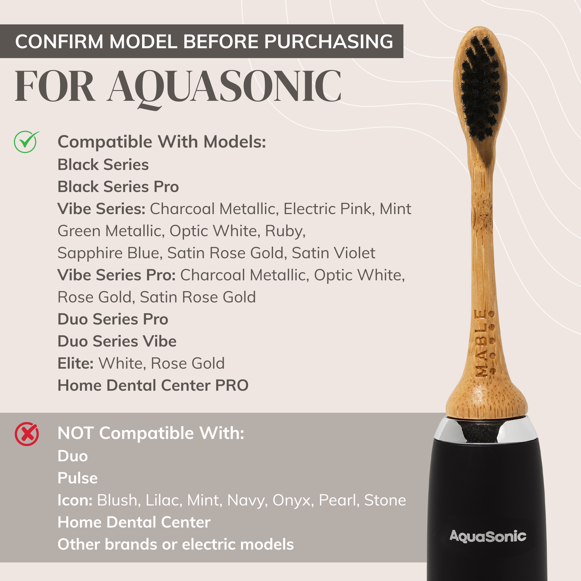 Picture of MABLE bamboo electric heads on a Aquasonic toothbrush with words compatible with AquaSonic modes and a list of models it fits and a lit it is not compatible with